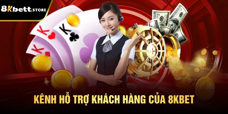 Chăm Sóc Khách Hàng 8kbet – Nơi Giải Quyết Mọi Vấn Đề 2 Kênh hỗ trợ khách hàng của 8kbet
