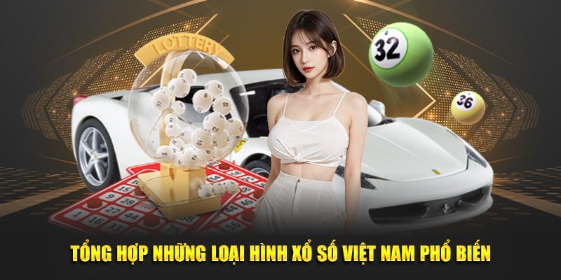 Xổ Số Việt Nam - Điểm Danh Loại Hình Cược Hiện Hành 3 Tổng hợp những loại hình xổ số Việt Nam phổ biến