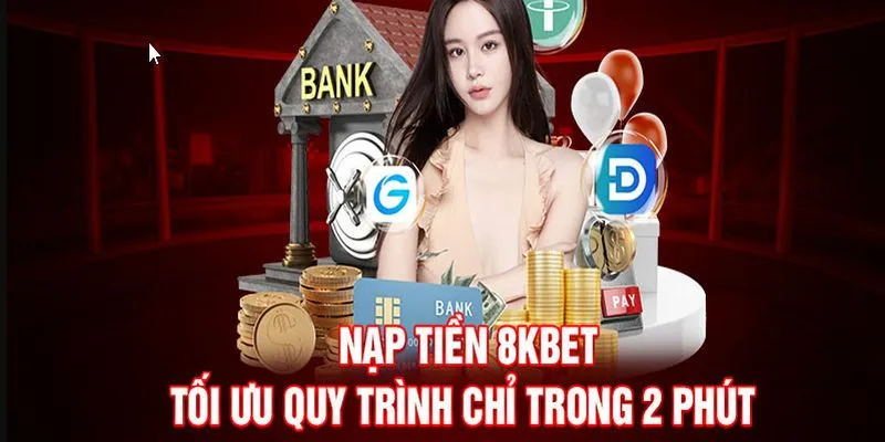 Nạp Tiền 8KBET - Hướng Dẫn Cách Giao Dịch Nhanh Chóng 4 Lưu ý quan trọng để nạp tiền 8KBET diễn ra thuận lợi