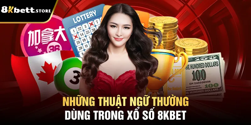 Những thuật ngữ thường dùng trong xổ số 8kbet