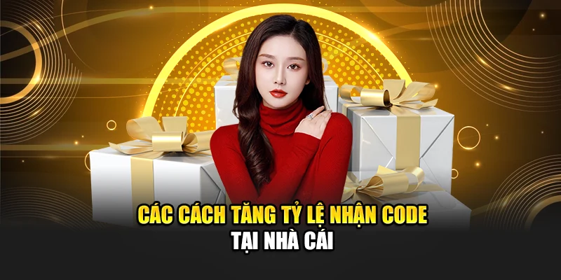 Cách Tăng Tỷ Lệ Nhận Code Hiệu Quả Tại Hệ Thống 8kbet 3 Các cách tăng tỷ lệ nhận code tại nhà cái
